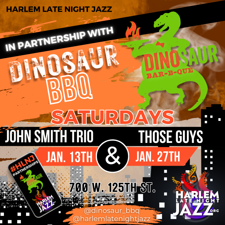 Harlem Late Night Jazz in partnership with Dinosaur BBQ. Saturdays John Smith Trip and Those Guys January 13th and January 27th. 700 West 125th street