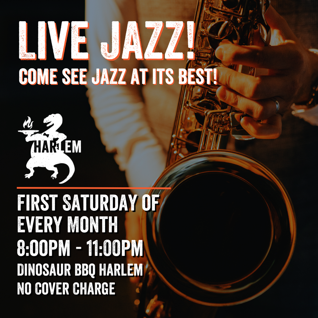 Dinosaur BBQ Live Music in Harlem, photo of a saxaphone with words over it saying Live Jazz, Come See Jazz at its Best! Frist Saturday of every month, 8:00pm - 11:00pm, Dinosaur BBQ Harlem, No Cover Charge